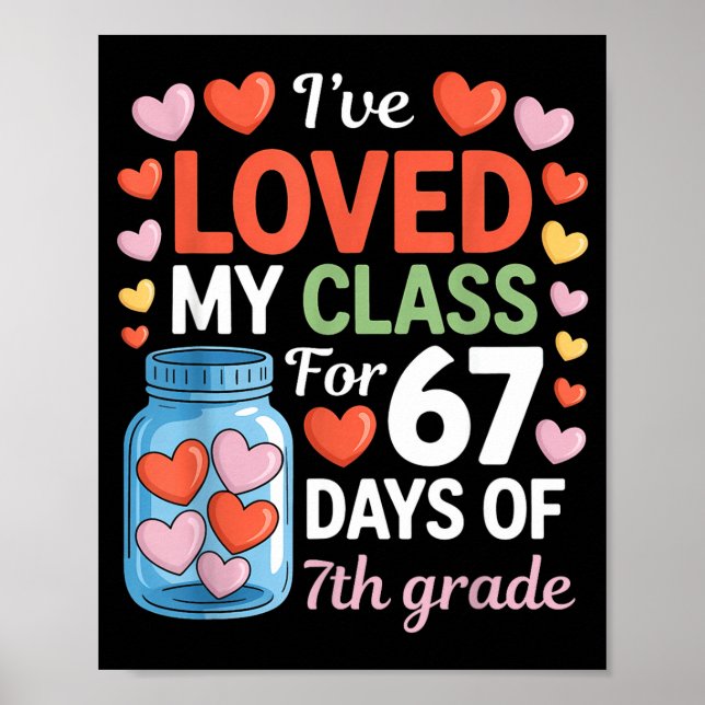 Loved My Cl For 67 Days Of 7th Grade Valentine's D Poster (Front)