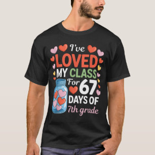 Loved My Cl For 67 Days Of 7th Grade Valentine's D T-Shirt