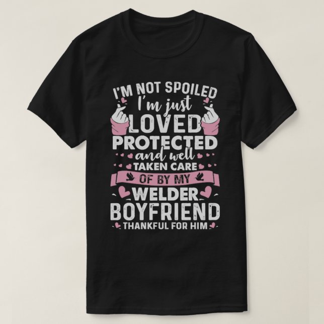 Loved Protected By Welder Boyfriend Proud Welder s T-Shirt (Design Front)