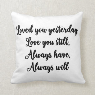 Loved you yesterday, love you still Pillow