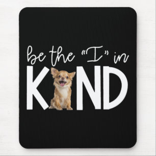 Lovely Chihuahua Be The I In Kind Gift Dog Lover Mouse Mat
