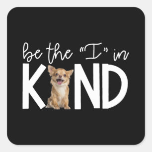 Lovely Chihuahua Be The I In Kind Gift Dog Lover Square Sticker