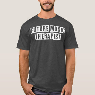 Lovely Funny Cool Sarcastic Future Music Therapist T-Shirt