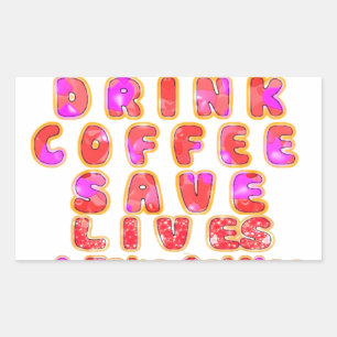 Lovely I just want to Drink Coffee Save Lives and Rectangular Sticker