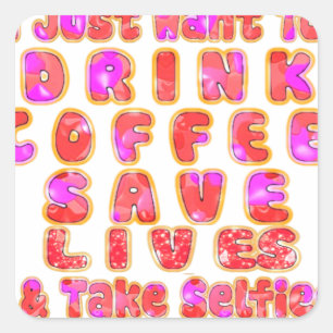 Lovely I just want to Drink Coffee Save Lives and Square Sticker