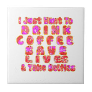 Lovely I just want to Drink Coffee Save Lives and Tile