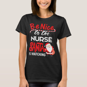 Lovely Nurse Be Nice To The School Nurse Santa Is T-Shirt