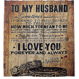 Lovely Quotes To My Husband Present For Man Shower Curtain