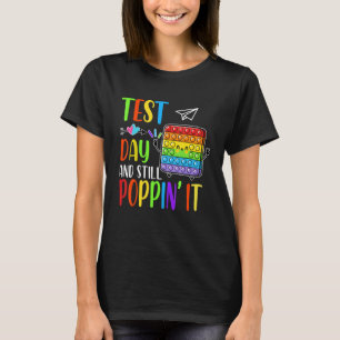 Lovely Test Day And Still Poppin' It Pop It Fidget T-Shirt