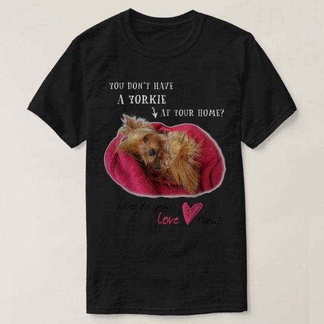 Lovely Yorkie Yorkshire Cute Terrier with Love  T-Shirt (Design Front)