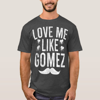LoveMe Like Gomez  T-Shirt