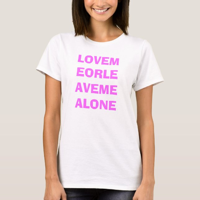 LOVEMEORLEAVEMEALONE T-Shirt (Front)
