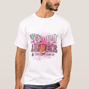 Lovers Nobody Fights Alone Tackle Breast Cancer  T-Shirt