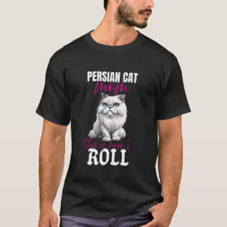 Lovers PERSIAN CAT MOM THIS IS HOW I ROLL Funny T-Shirt