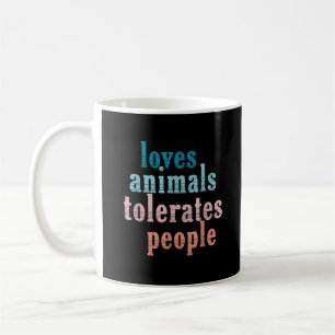 Loves Animals Tolerates People Funny Animal Lover Coffee Mug
