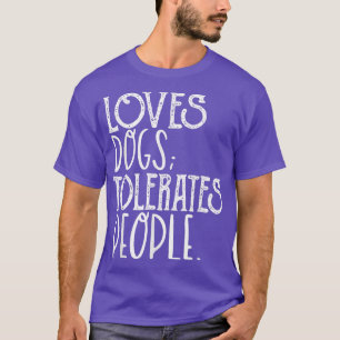 Loves Dog Tolerate People Funny Dog Lover Pet Owne T-Shirt
