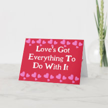 LOVE'S GOT EVERYTHING TO DO WITH IT VALENTINES DAY