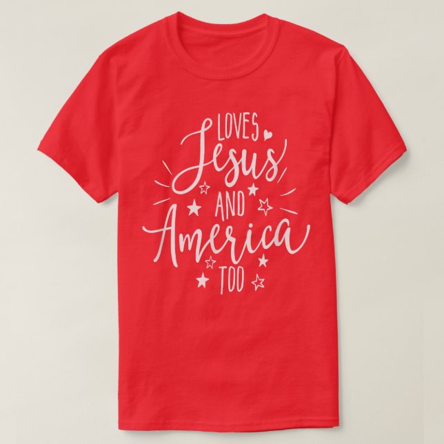 Loves Jesus and America Too4th of July Christian  T-Shirt (Design Front)