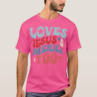 Loves Jesus And America Too 4Th Of July Groovy God T-Shirt