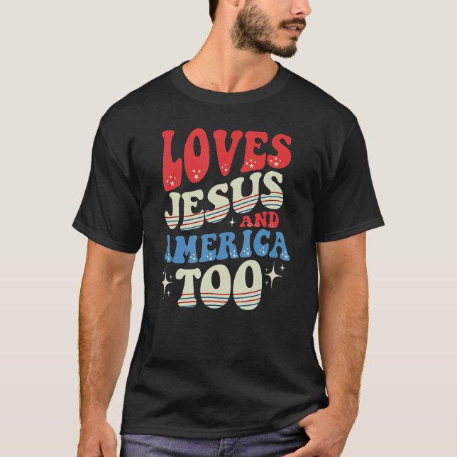 Loves Jesus And America Too 4th of July Proud T-Shirt (Front)