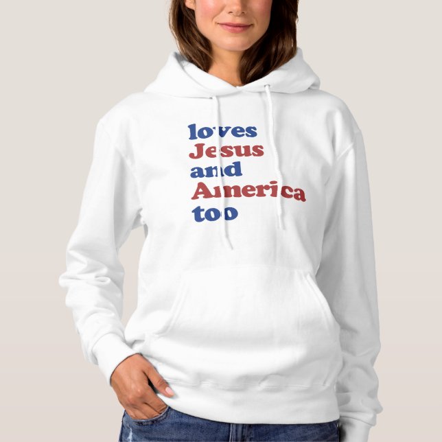 Loves Jesus and America Too 4th of July Summer  Hoodie (Front)