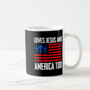 Loves jesus and america too 4th of julyLoves jesus Coffee Mug
