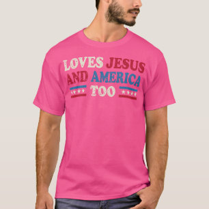 Loves Jesus And America Too T-Shirt