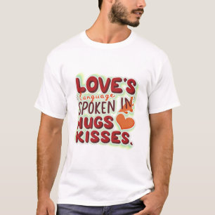 Love's Language Spoken in hugs & Kisses T-Shirt