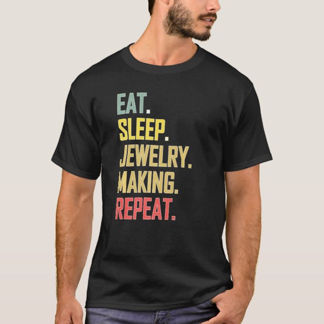 Loves Repeated Process Eat Sleep Jewellery Making  T-Shirt (Front)