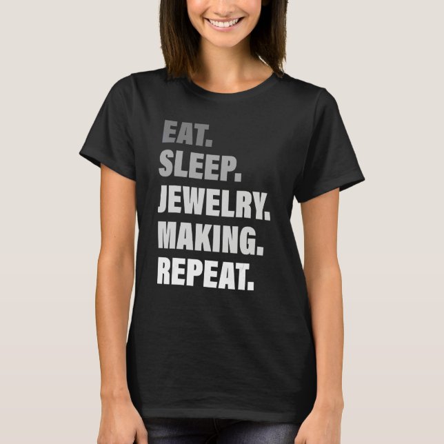Loves Repeated Process Eat Sleep Jewellery Making  T-Shirt (Front)