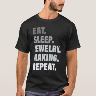 Loves Repeated Process Eat Sleep Jewellery Making T-Shirt