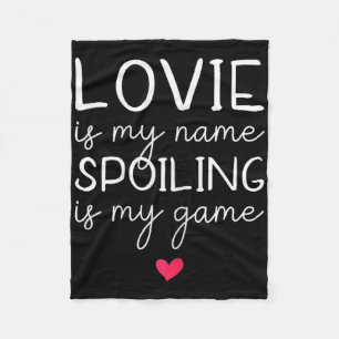 Lovie Is My Name Spoiling Is My Game Funny Fleece Blanket