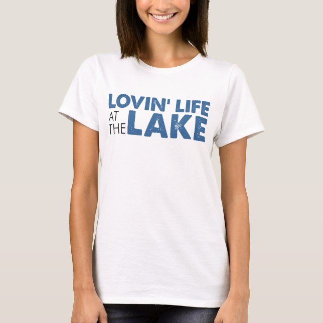 Lovin Life At Lake T-Shirt (Front)