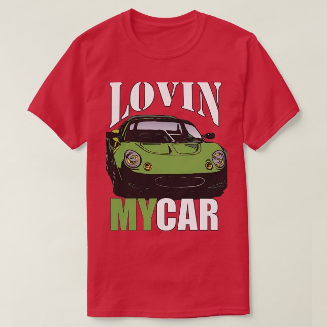 LOVIN MY CAR T-Shirt (Design Front)