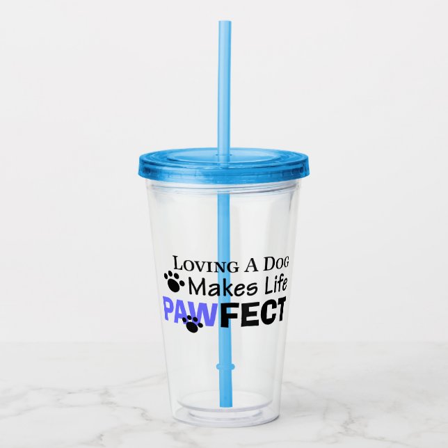 Loving A Dog Makes Life PAWFECT Acrylic Tumbler (Front)