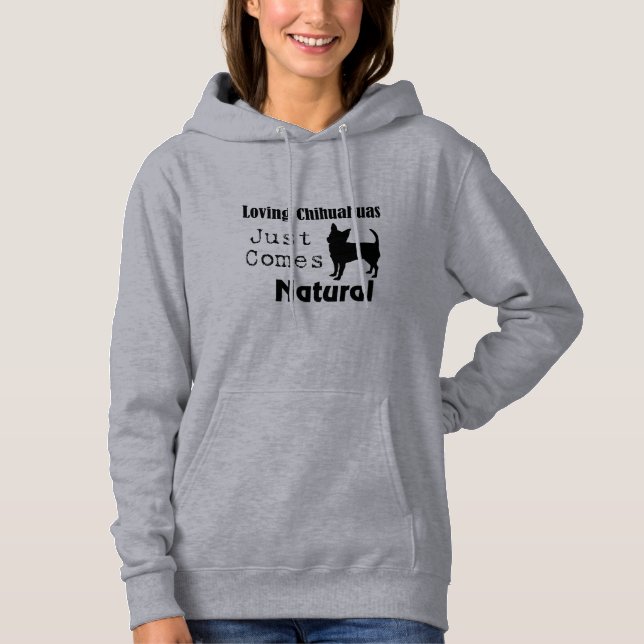 Loving Chihuahuas Just Comes Natural Hoodie (Front)