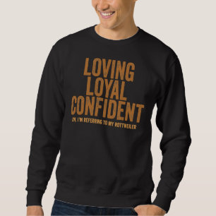 Loving Loyal Confident Oh I M Referring To My Rott Sweatshirt