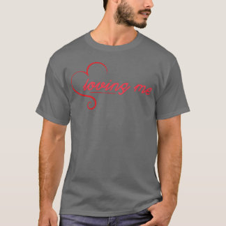 Loving Me funny T-Shirt