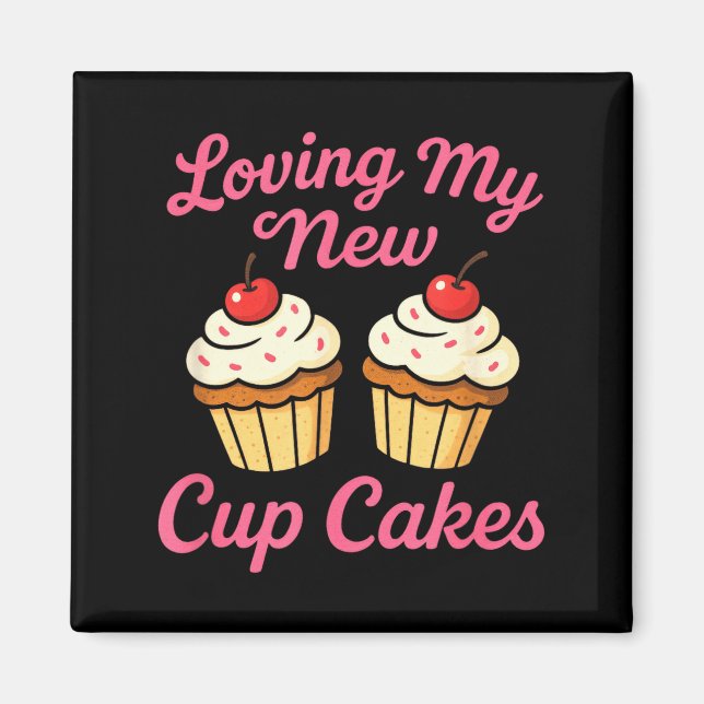 Loving My New Cup Cakes - Funny Cosmetic Surgery H Magnet (Front)