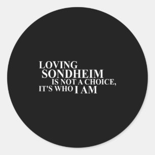 Loving Sondheim Is Not A Choice It's Who I Am  Classic Round Sticker