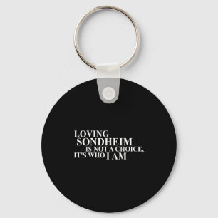 Loving Sondheim Is Not A Choice It's Who I Am  Key Ring