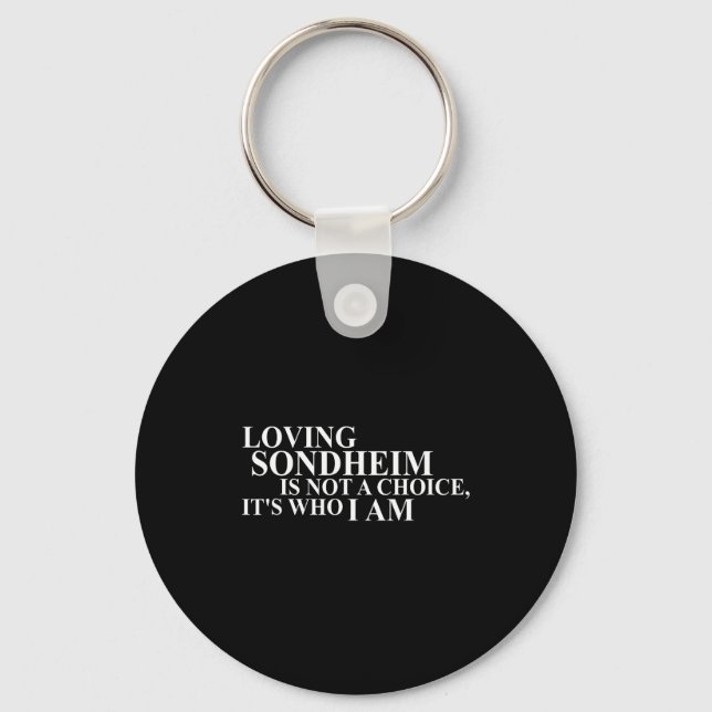 Loving Sondheim Is Not A Choice It's Who I Am  Key Ring (Front)