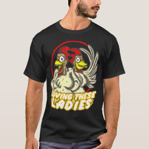 Loving These Ladies Chicken Lover Farmer Life Farm T-Shirt