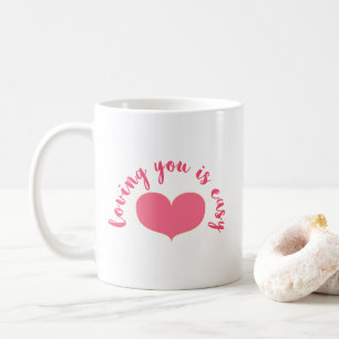 Loving you is easy Romantic Quote Valentine's Day Coffee Mug