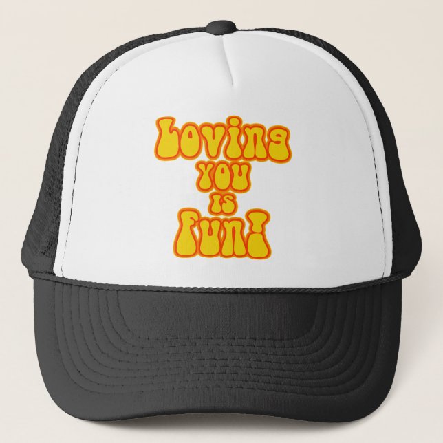 Loving You is FUN! Trucker Hat (Front)
