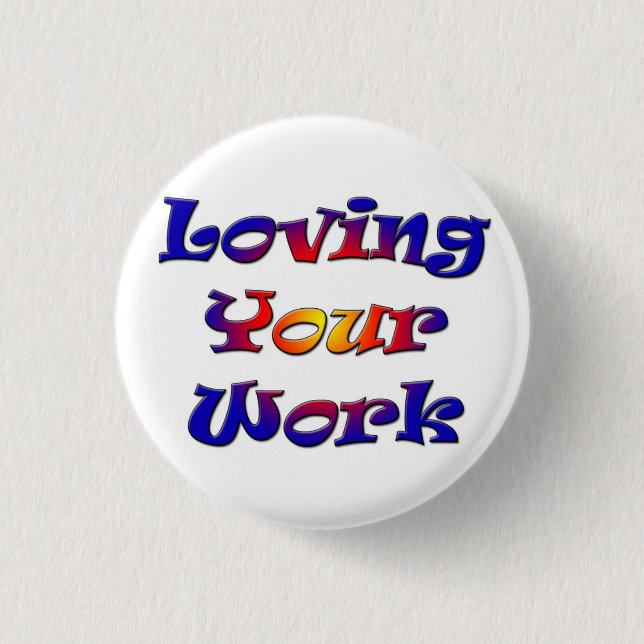 Loving Your Work 3 Cm Round Badge (Front)