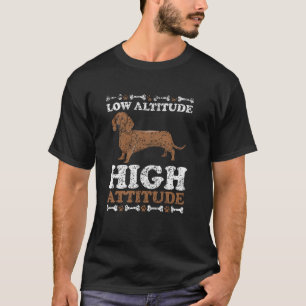 Low Altitude High Attitude Dog Puppy Dachshunds Da T-Shirt
