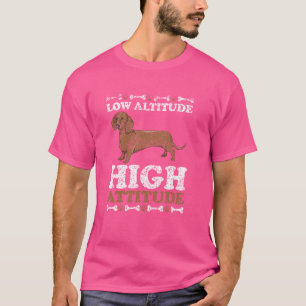 Low Altitude High Attitude Dog Puppy Dachshunds Da T-Shirt
