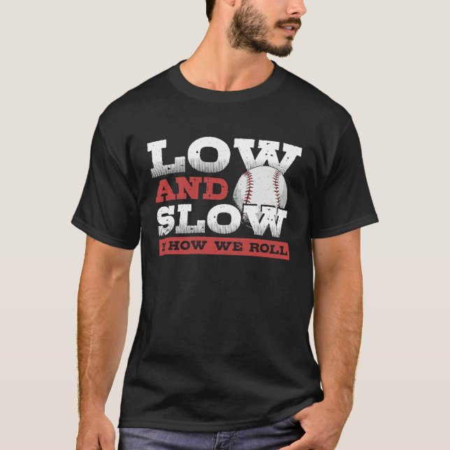 Low and Slow Is How We Roll  Slowpitch Softball Sl T-Shirt (Front)
