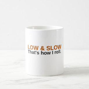 Low And Slow That's How I Roll Funny Coffee Mug